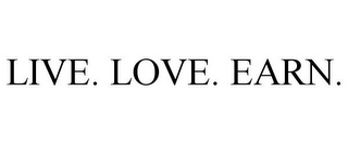 LIVE. LOVE. EARN.