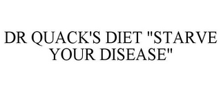 DR QUACK'S DIET "STARVE YOUR DISEASE"