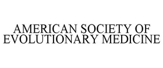 AMERICAN SOCIETY OF EVOLUTIONARY MEDICINE