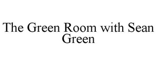 THE GREEN ROOM WITH SEAN GREEN