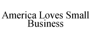 AMERICA LOVES SMALL BUSINESS