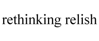 RETHINKING RELISH