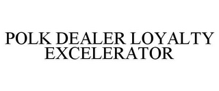POLK DEALER LOYALTY EXCELERATOR