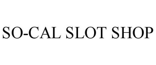 SO-CAL SLOT SHOP