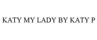 KATY MY LADY BY KATY P