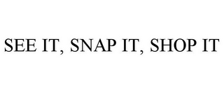 SEE IT, SNAP IT, SHOP IT