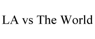 LA VS THE WORLD