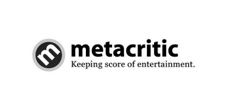 M METACRITIC KEEPING SCORE OF ENTERTAINMENT.