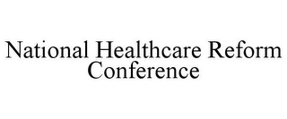 NATIONAL HEALTHCARE REFORM CONFERENCE