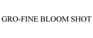 GRO-FINE BLOOM SHOT