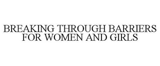 BREAKING THROUGH BARRIERS FOR WOMEN AND GIRLS