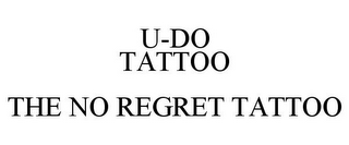 U-DO TATTOO THE NO REGRET TATTOO