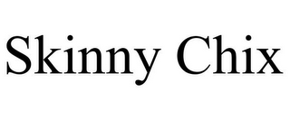 SKINNY CHIX