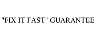 "FIX IT FAST" GUARANTEE