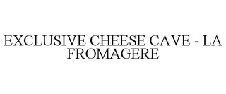 EXCLUSIVE CHEESE CAVE - LA FROMAGERE