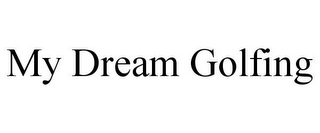 MY DREAM GOLFING