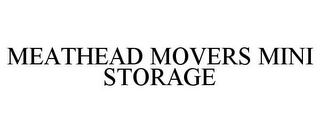 MEATHEAD MOVERS MINI STORAGE