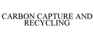 CARBON CAPTURE AND RECYCLING