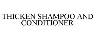 THICKEN SHAMPOO AND CONDITIONER