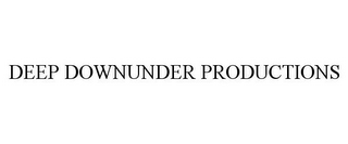 DEEP DOWNUNDER PRODUCTIONS