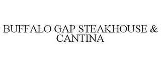 BUFFALO GAP STEAKHOUSE & CANTINA