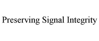 PRESERVING SIGNAL INTEGRITY