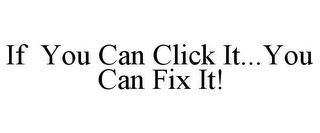 IF YOU CAN CLICK IT...YOU CAN FIX IT!