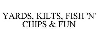 YARDS, KILTS, FISH 'N' CHIPS & FUN