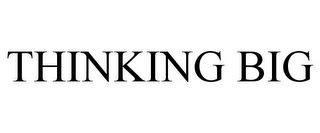 THINKING BIG