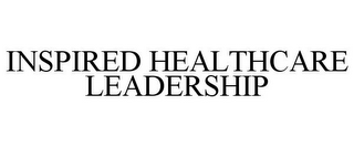 INSPIRED HEALTHCARE LEADERSHIP