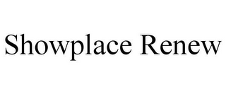 SHOWPLACE RENEW