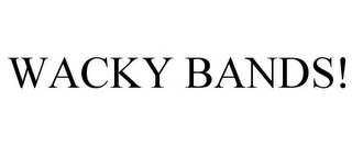 WACKY BANDS!