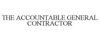 THE ACCOUNTABLE GENERAL CONTRACTOR