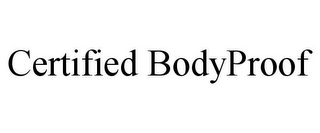 CERTIFIED BODYPROOF