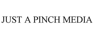 JUST A PINCH MEDIA