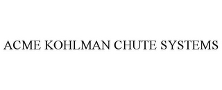 ACME KOHLMAN CHUTE SYSTEMS