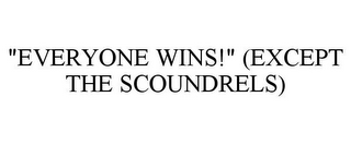 "EVERYONE WINS!" (EXCEPT THE SCOUNDRELS)