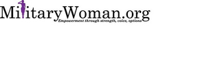 MILITARYWOMAN.ORG EMPOWERMENT THROUGH STRENGTH, VOICE, OPTIONS