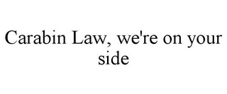 CARABIN LAW, WE'RE ON YOUR SIDE