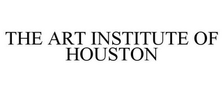 THE ART INSTITUTE OF HOUSTON