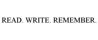 READ. WRITE. REMEMBER.