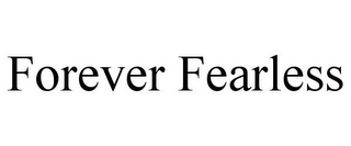 FOREVER FEARLESS