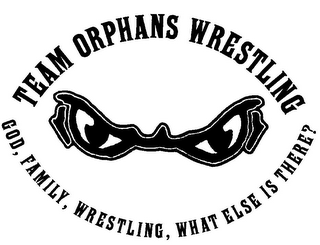 TEAM ORPHANS WRESTLING GOD, FAMILY, WRESTLING, WHAT ELSE IS THERE?