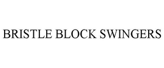 BRISTLE BLOCK SWINGERS