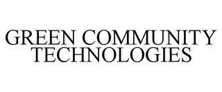 GREEN COMMUNITY TECHNOLOGIES