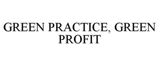 GREEN PRACTICE, GREEN PROFIT