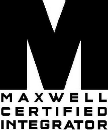 M MAXWELL CERTIFIED INTEGRATOR