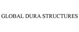 GLOBAL DURA STRUCTURES