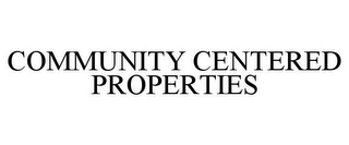 COMMUNITY CENTERED PROPERTIES