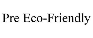 PRE ECO-FRIENDLY